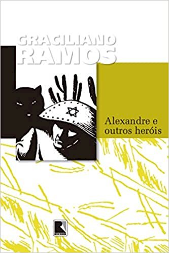 Resumo Alexandre e Outros Heróis - Graciliano Ramos