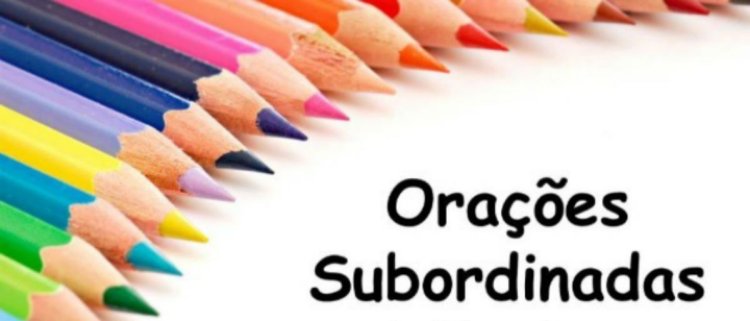 Trabalho sobre Orações Subordinadas Substantivas